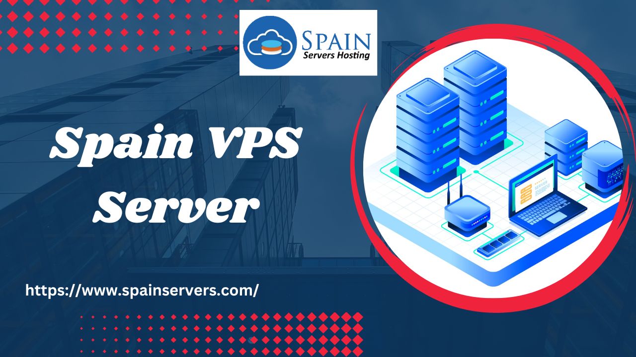 Fast and Flexible: Spain VPS Server for Web Success