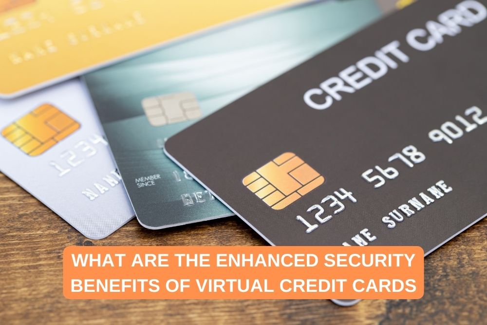 What Are the Enhanced Security Benefits of Virtual Credit Cards