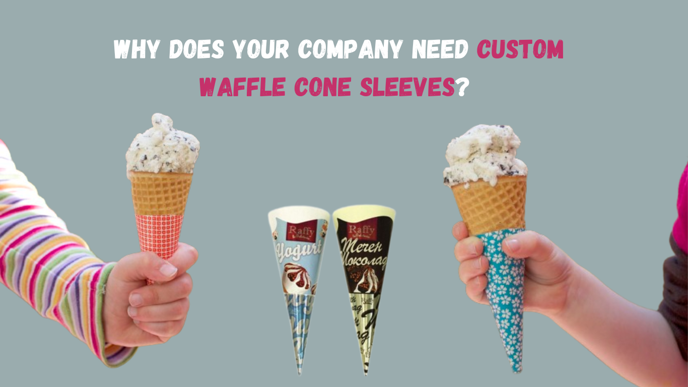 Why Does Your Company Need Custom Waffle Cone Sleeves 